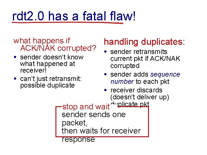 rdt 2. 0 has a fatal flaw! what happens if handling duplicates: ACK/NAK corrupted?