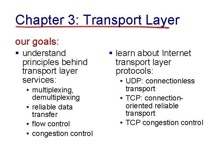 Chapter 3: Transport Layer our goals: § understand principles behind transport layer services: •