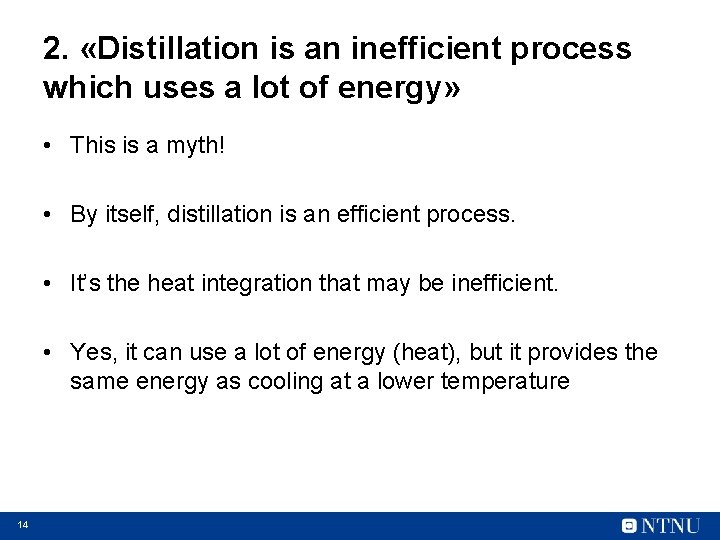 2. «Distillation is an inefficient process which uses a lot of energy» • This
