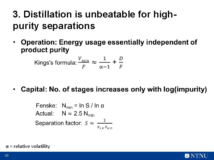 3. Distillation is unbeatable for highpurity separations • α = relative volatility 20 