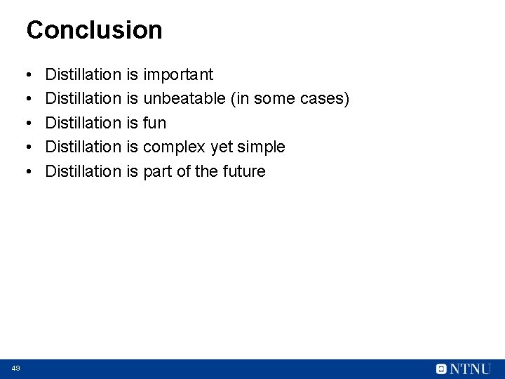 Conclusion • • • 49 Distillation is important Distillation is unbeatable (in some cases)