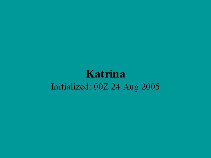 Katrina Initialized: 00 Z 24 Aug 2005 