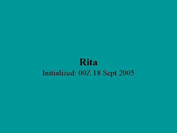 Rita Initialized: 00 Z 18 Sept 2005 