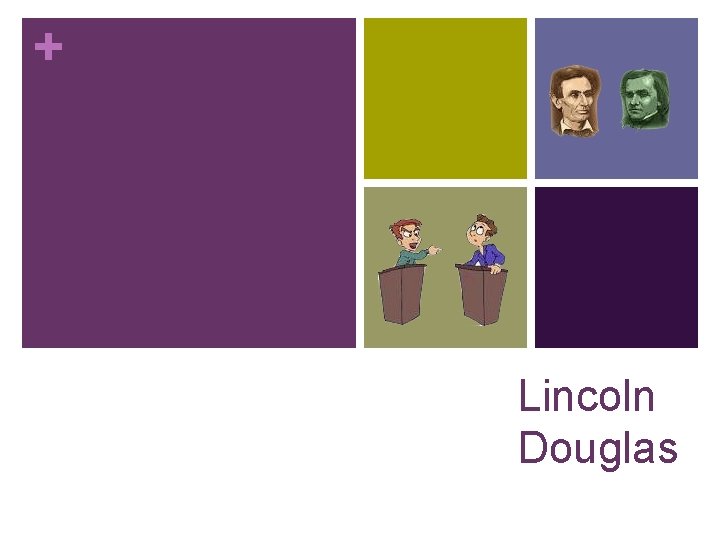 + Lincoln Douglas 