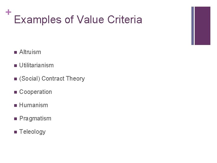 + Examples of Value Criteria n Altruism n Utilitarianism n (Social) Contract Theory n
