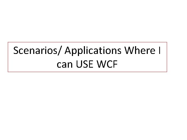 Scenarios/ Applications Where I can USE WCF 