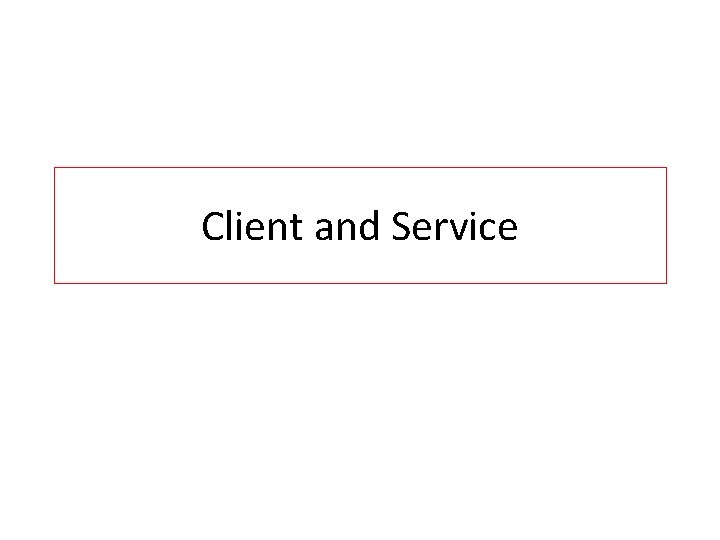 Client and Service 
