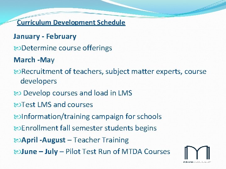 Curriculum Development Schedule January - February Determine course offerings March -May Recruitment of teachers,