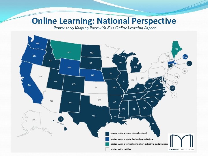 Online Learning: National Perspective From: 2009 Keeping Pace with K-12 Online Learning Report 