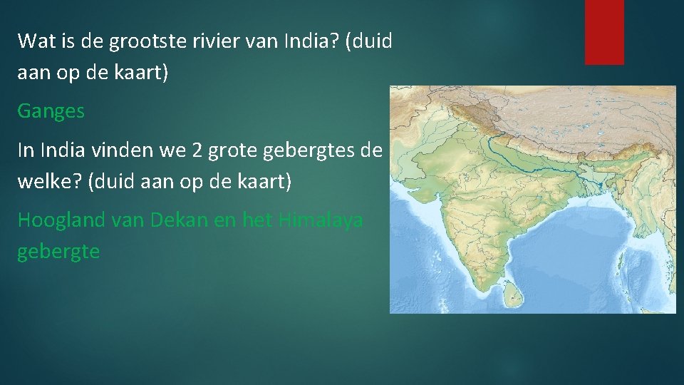 Wat is de grootste rivier van India? (duid aan op de kaart) Ganges In