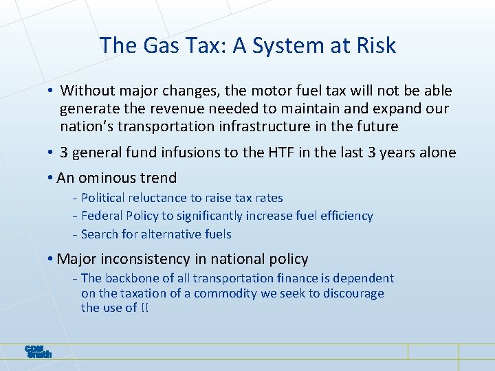 The Gas Tax: A System at Risk • Without major changes, the motor fuel The Gas Tax: A System at Risk • Without major changes, the motor fuel