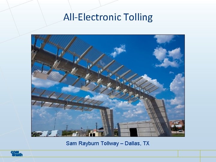 All-Electronic Tolling Sam Rayburn Tollway – Dallas, TX All-Electronic Tolling Sam Rayburn Tollway – Dallas, TX