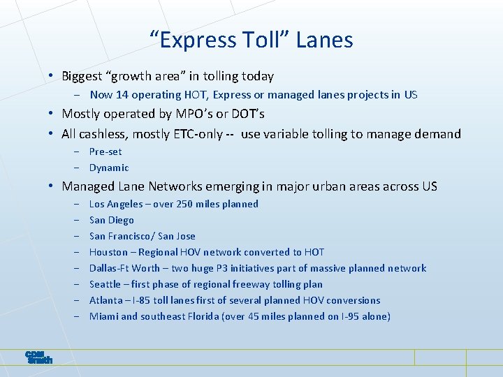 “Express Toll” Lanes • Biggest “growth area” in tolling today − Now 14 operating “Express Toll” Lanes • Biggest “growth area” in tolling today − Now 14 operating