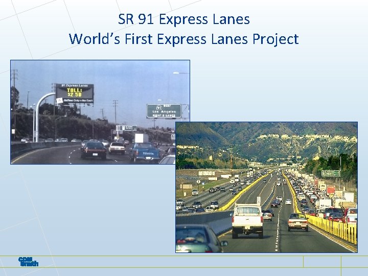 SR 91 Express Lanes World’s First Express Lanes Project SR 91 Express Lanes World’s First Express Lanes Project