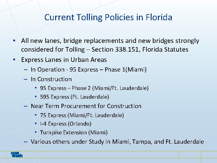 Current Tolling Policies in Florida • All new lanes, bridge replacements and new bridges Current Tolling Policies in Florida • All new lanes, bridge replacements and new bridges