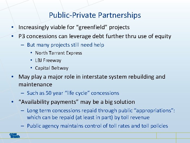 Public-Private Partnerships • Increasingly viable for “greenfield” projects • P 3 concessions can leverage Public-Private Partnerships • Increasingly viable for “greenfield” projects • P 3 concessions can leverage