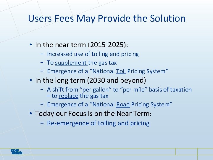 Users Fees May Provide the Solution • In the near term (2015 -2025): − Users Fees May Provide the Solution • In the near term (2015 -2025): −