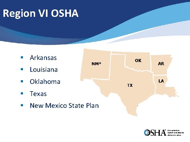 Region VI OSHA § Arkansas § Louisiana § Oklahoma § Texas § New Mexico