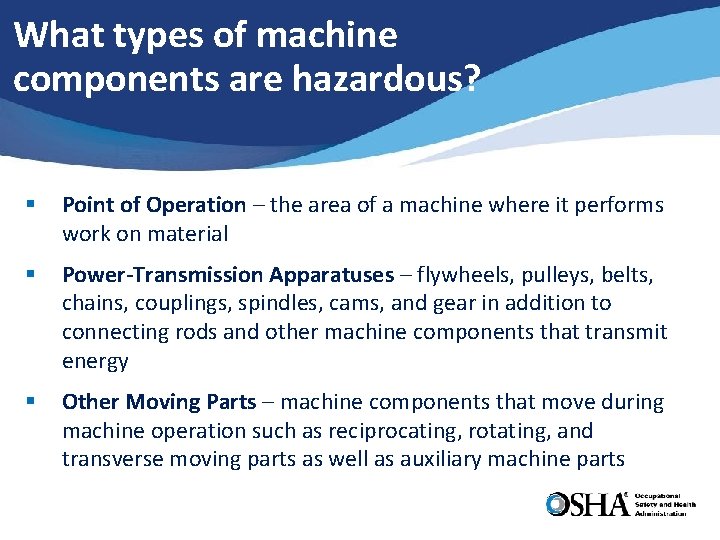 What types of machine components are hazardous? § Point of Operation – the area