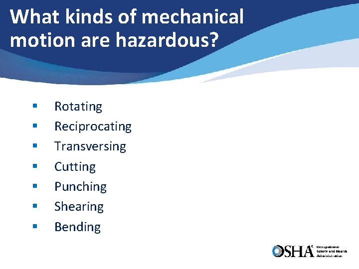 What kinds of mechanical motion are hazardous? § § § § Rotating Reciprocating Transversing