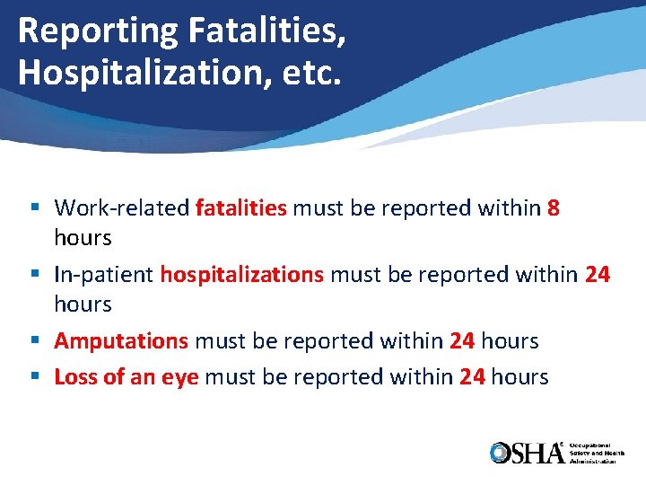 Reporting Fatalities, Hospitalization, etc. § Work-related fatalities must be reported within 8 hours §