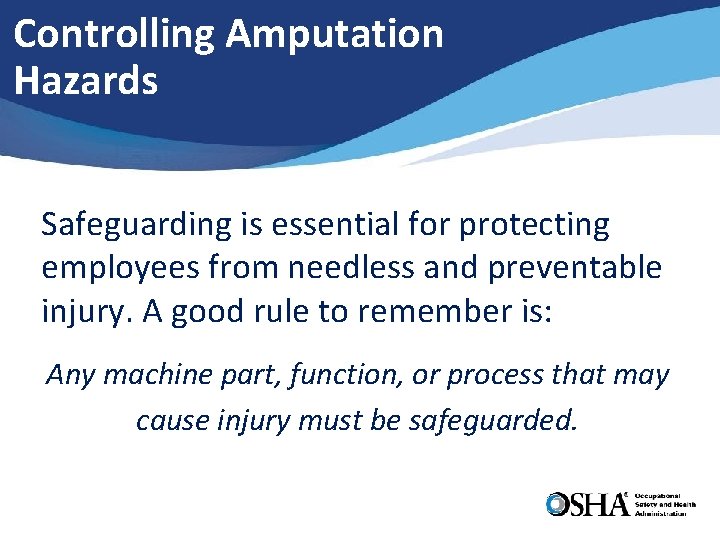 Controlling Amputation Hazards Safeguarding is essential for protecting employees from needless and preventable injury.