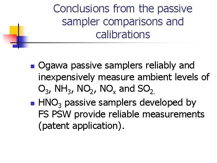 Conclusions from the passive sampler comparisons and calibrations n n Ogawa passive samplers reliably