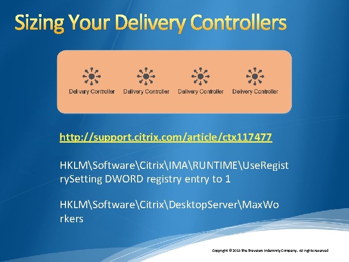 Sizing Your Delivery Controllers http: //support. citrix. com/article/ctx 117477 HKLMSoftwareCitrixIMARUNTIMEUse. Regist ry. Setting DWORD