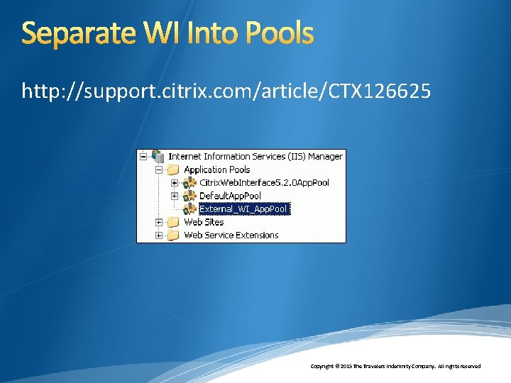 Separate WI Into Pools http: //support. citrix. com/article/CTX 126625 Copyright © 2015 The Travelers