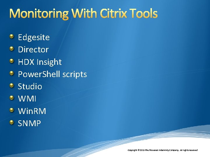 Monitoring With Citrix Tools Edgesite Director HDX Insight Power. Shell scripts Studio WMI Win.