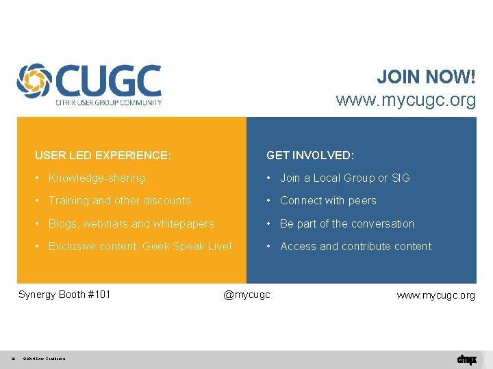 JOIN NOW! www. mycugc. org USER LED EXPERIENCE: GET INVOLVED: • Knowledge-sharing • Join