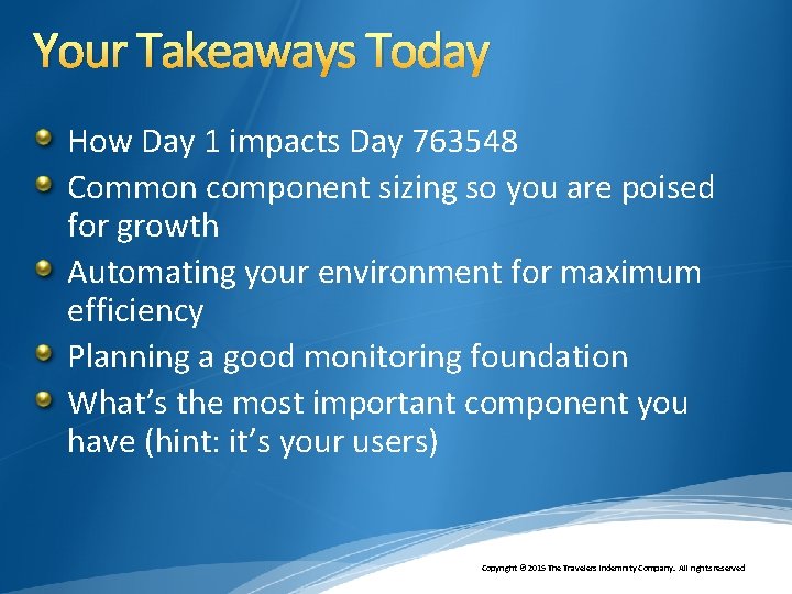 Your Takeaways Today How Day 1 impacts Day 763548 Common component sizing so you