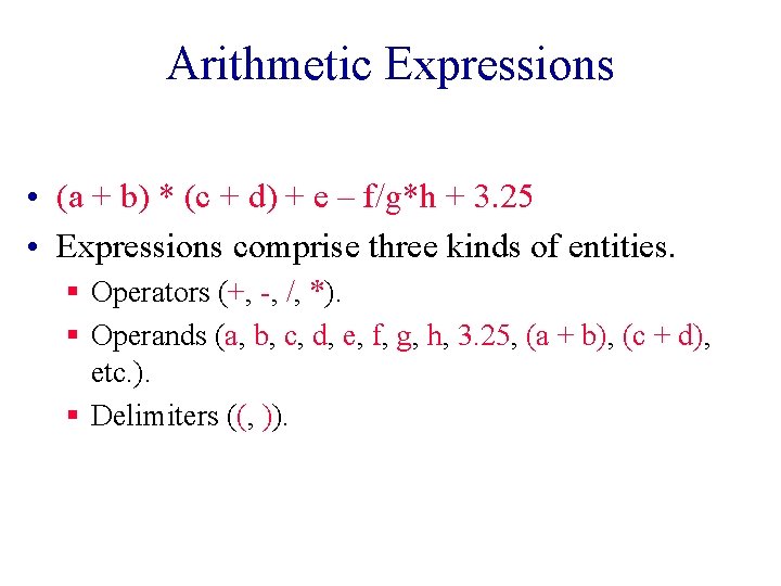 Arithmetic Expressions • (a + b) * (c + d) + e – f/g*h Arithmetic Expressions • (a + b) * (c + d) + e – f/g*h