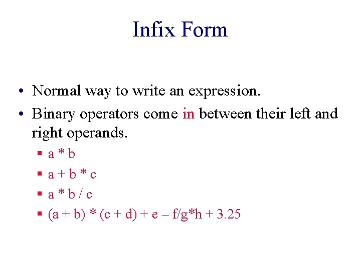 Infix Form • Normal way to write an expression. • Binary operators come in Infix Form • Normal way to write an expression. • Binary operators come in