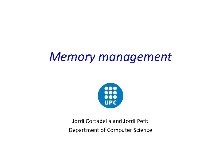 Memory management Jordi Cortadella and Jordi Petit Department of Computer Science 