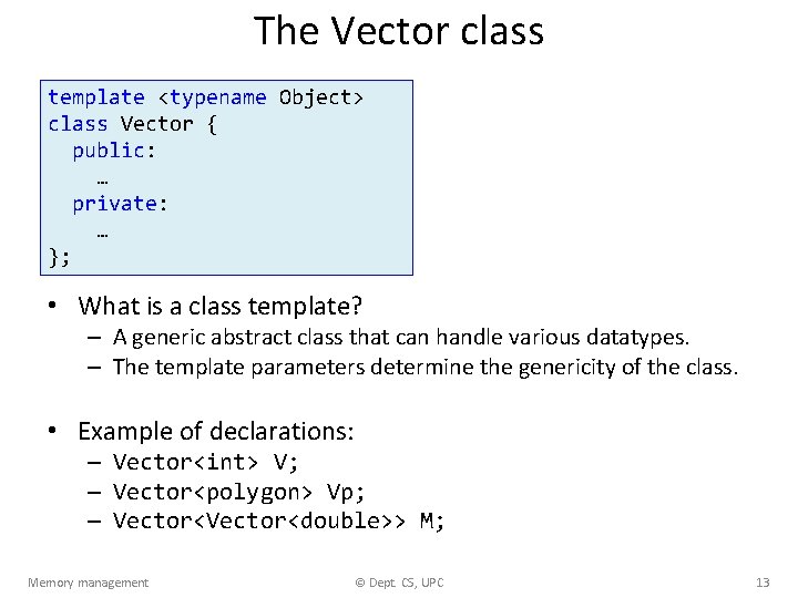 The Vector class template <typename Object> class Vector { public: … private: … };