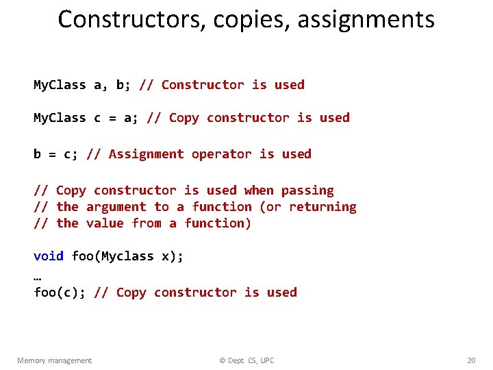 Constructors, copies, assignments My. Class a, b; // Constructor is used My. Class c