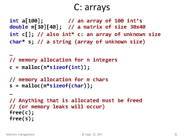 C: arrays int a[100]; // an array of 100 int’s double m[30][40]; // a