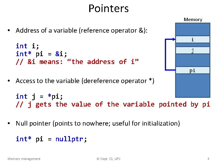 Pointers Memory • Address of a variable (reference operator &): int i; int* pi