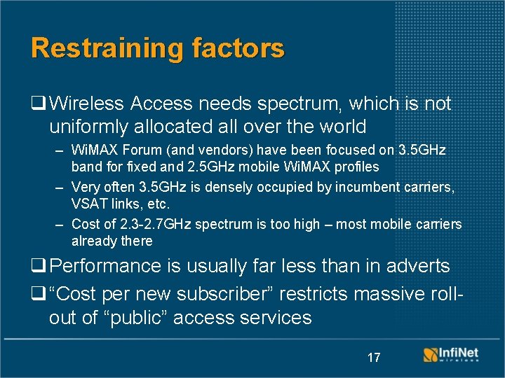 Restraining factors q Wireless Access needs spectrum, which is not uniformly allocated all over