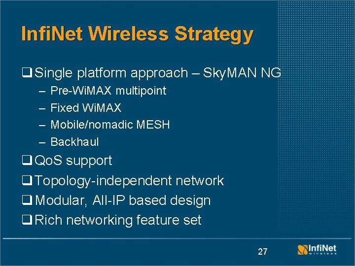 Infi. Net Wireless Strategy q Single platform approach – Sky. MAN NG – –