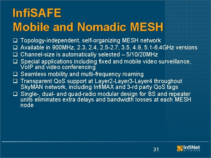 Infi. SAFE Mobile and Nomadic MESH q q Topology-independent, self-organizing MESH network Available in