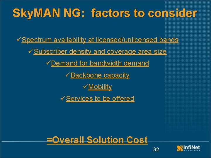 Sky. MAN NG: factors to consider üSpectrum availability at licensed/unlicensed bands üSubscriber density and