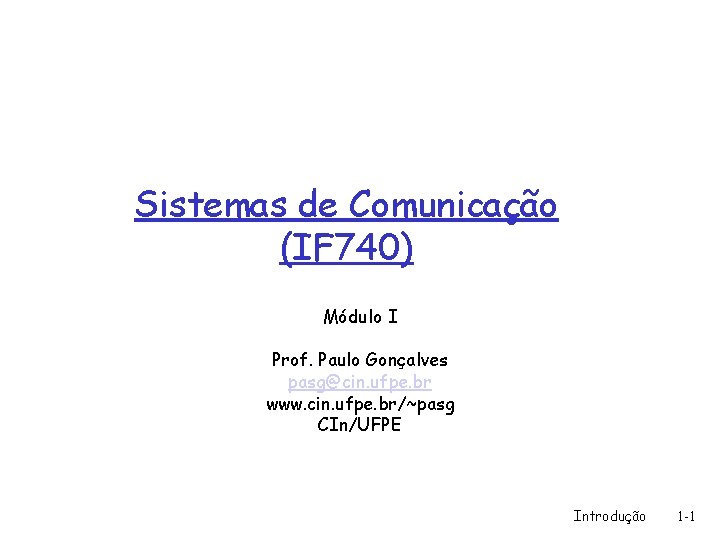 Sistemas de Comunicação (IF 740) Módulo I Prof. Paulo Gonçalves pasg@cin. ufpe. br www.