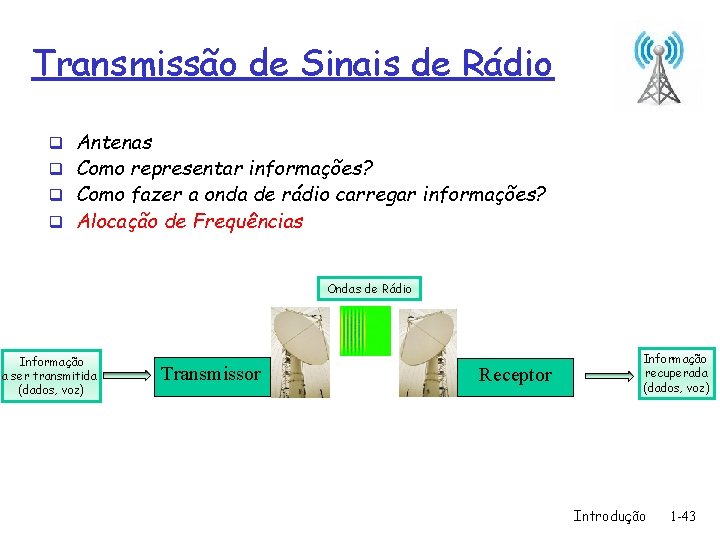 Transmissão de Sinais de Rádio q Antenas q Como representar informações? q Como fazer