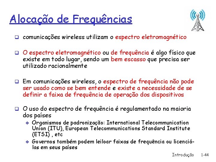Alocação de Frequências q comunicações wireless utilizam o espectro eletromagnético q O espectro eletromagnético