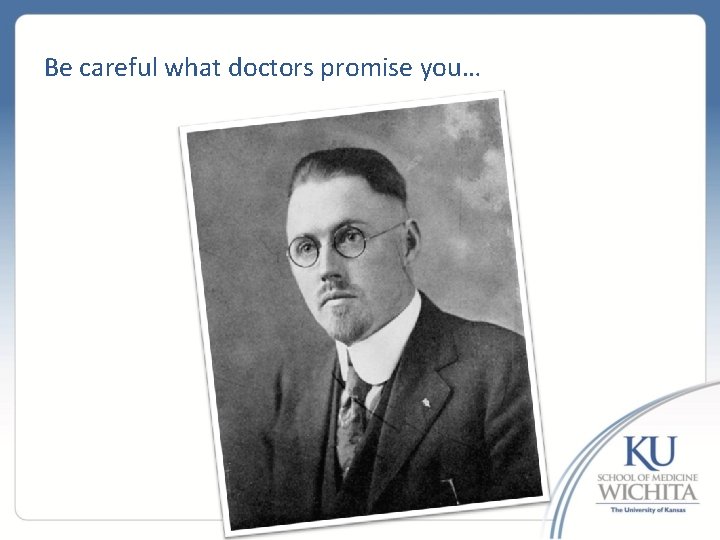 Be careful what doctors promise you… 