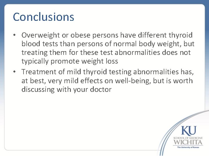 Conclusions • Overweight or obese persons have different thyroid blood tests than persons of