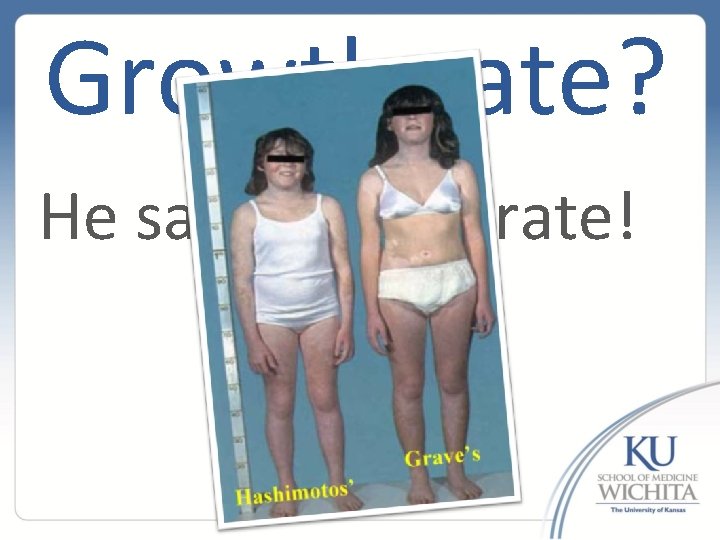 Growth rate? He said growth rate! 