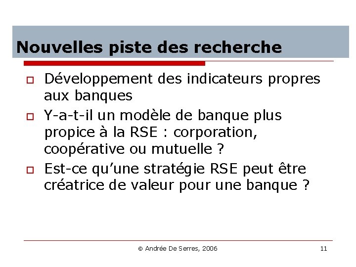 Nouvelles piste des recherche o o o Développement des indicateurs propres aux banques Y-a-t-il